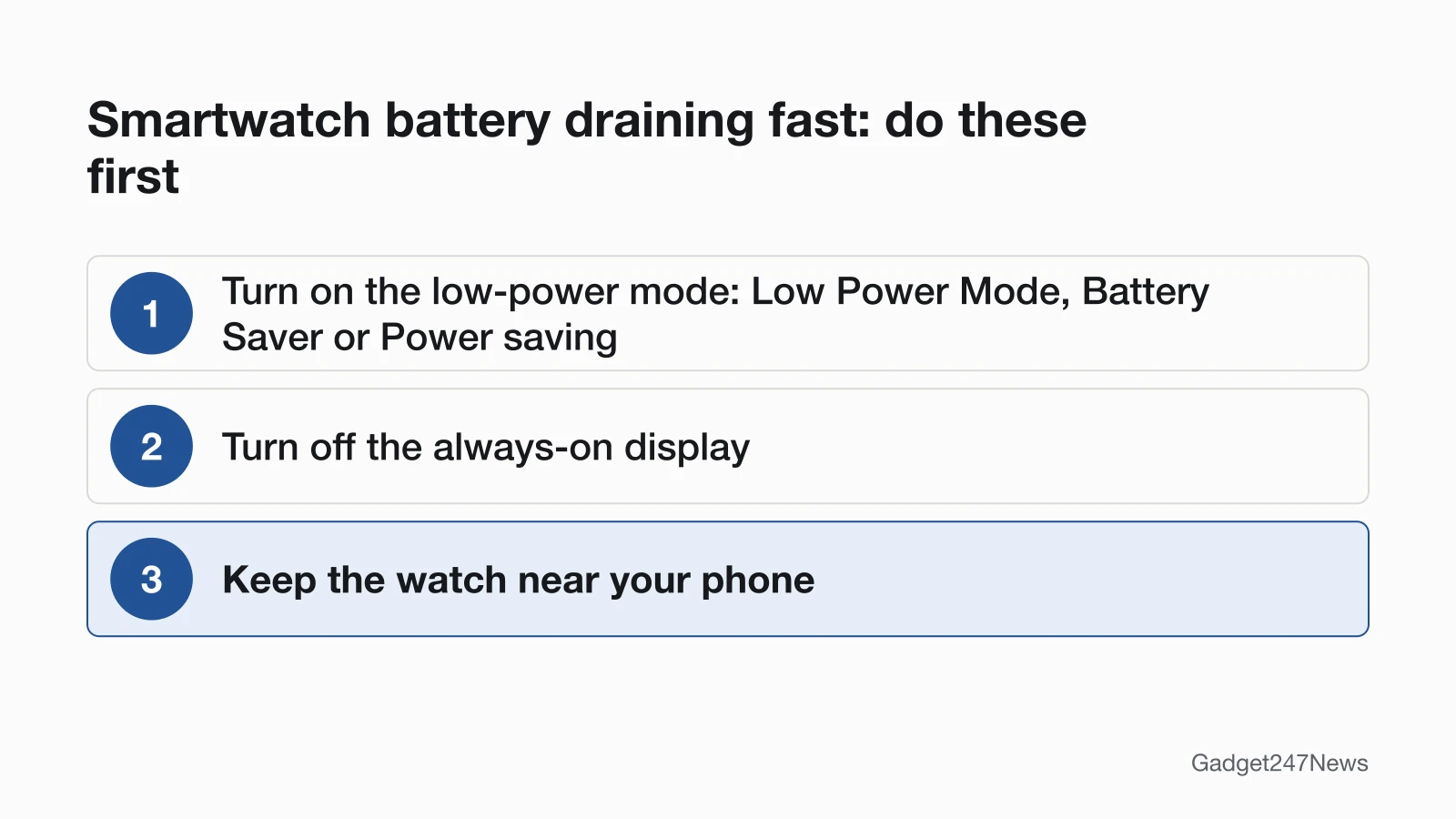 Three settings that cut smartwatch battery drain: turn on the low-power mode (Low Power Mode, Battery Saver or Power saving), turn off the always-on display, and keep the watch near your phone.