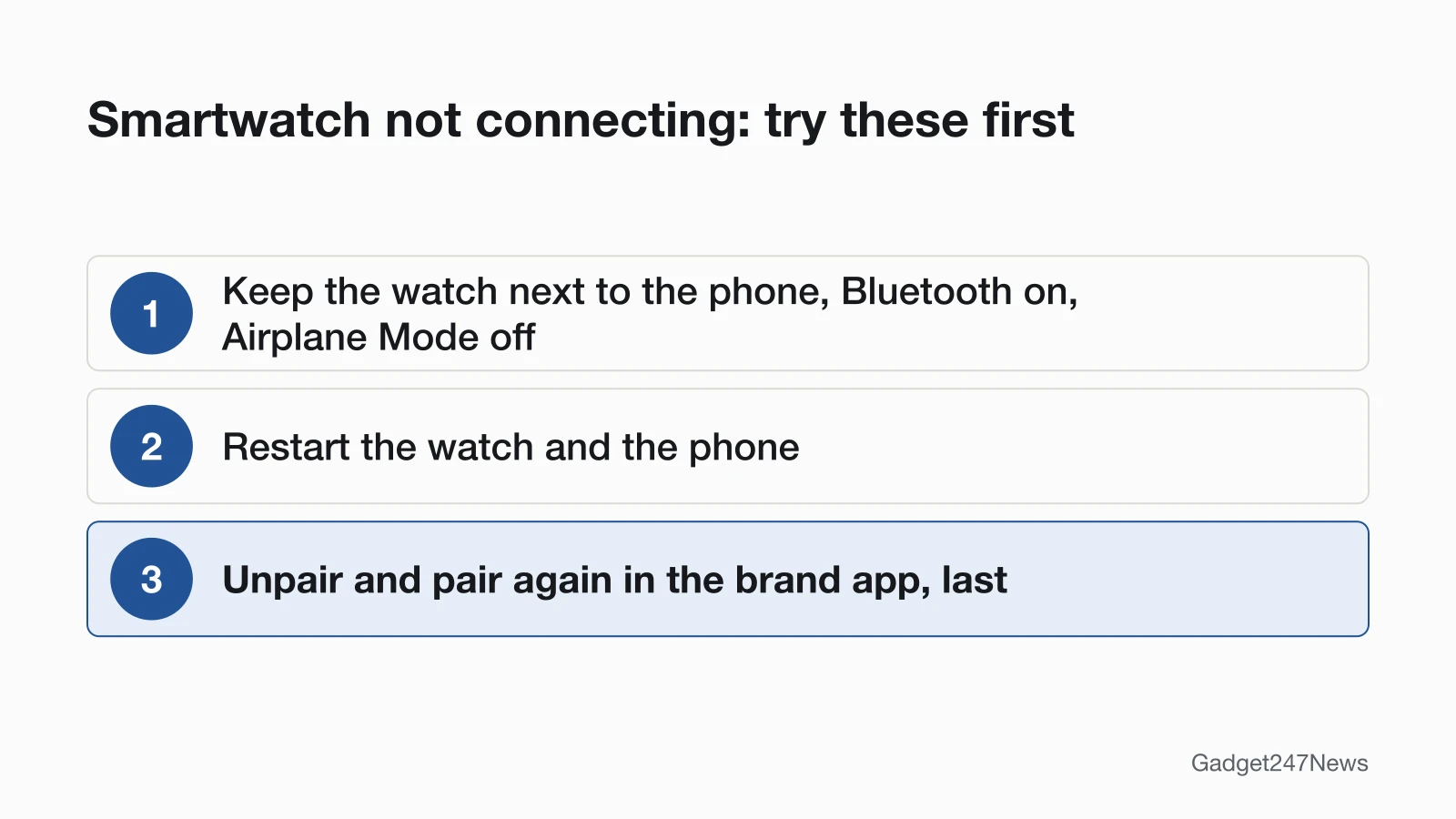 Three-step order for a smartwatch that will not connect: keep it next to the phone with Bluetooth on and Airplane Mode off, restart the watch and the phone, then unpair and pair again in the brand app as the last step